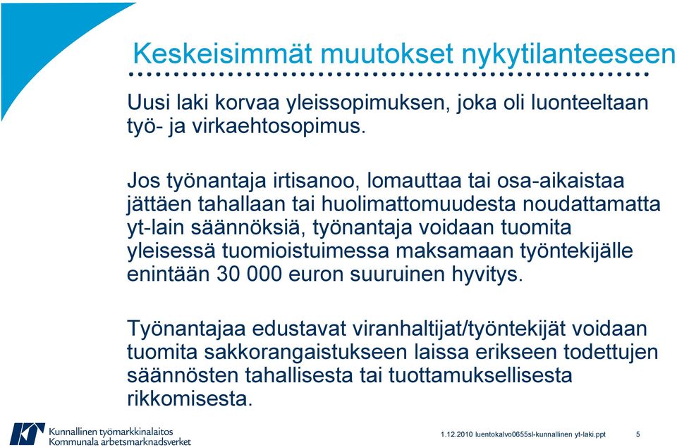 tuomita yleisessä tuomioistuimessa maksamaan työntekijälle enintään 30 000 euron suuruinen hyvitys.