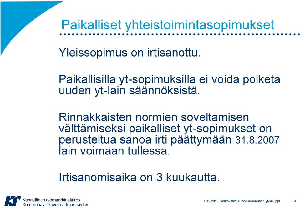 Rinnakkaisten normien soveltamisen välttämiseksi paikalliset yt-sopimukset on perusteltua