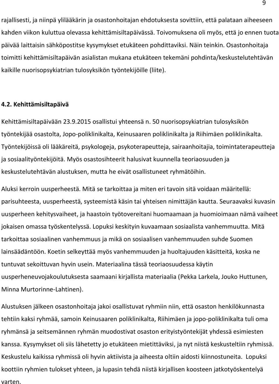 Osastonhoitaja toimitti kehittämisiltapäivän asialistan mukana etukäteen tekemäni pohdinta/keskustelutehtävän kaikille nuorisopsykiatrian tulosyksikön työntekijöille (liite). 4.2.