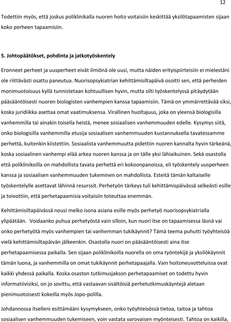 Nuorisopsykiatrian kehittämisiltapäivä osoitti sen, että perheiden monimuotoisuus kyllä tunnistetaan kohtuullisen hyvin, mutta silti työskentelyssä pitäydytään pääsääntöisesti nuoren biologisten