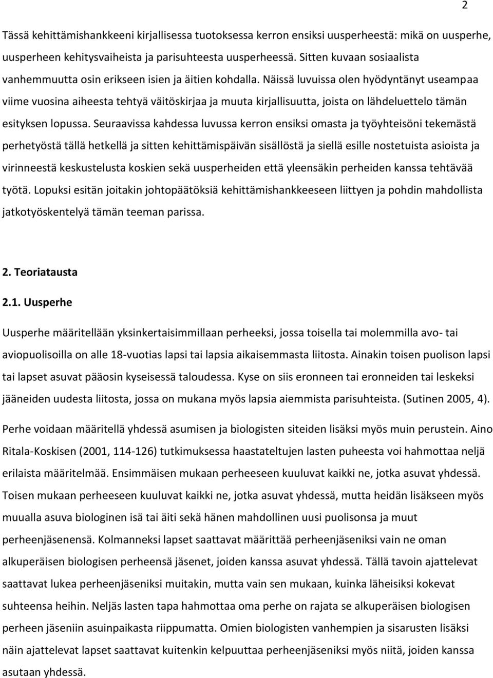 Näissä luvuissa olen hyödyntänyt useampaa viime vuosina aiheesta tehtyä väitöskirjaa ja muuta kirjallisuutta, joista on lähdeluettelo tämän esityksen lopussa.