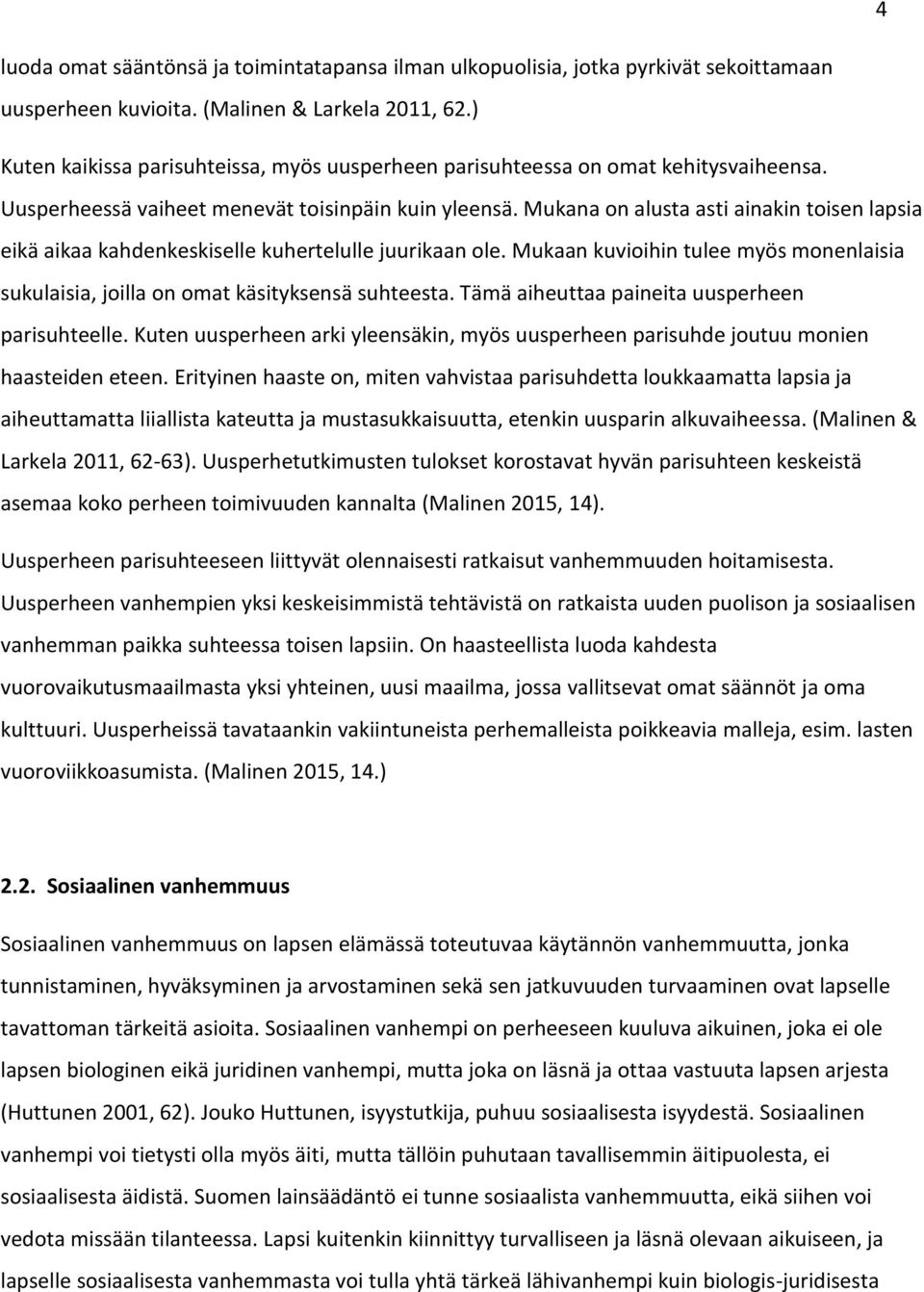 Mukana on alusta asti ainakin toisen lapsia eikä aikaa kahdenkeskiselle kuhertelulle juurikaan ole. Mukaan kuvioihin tulee myös monenlaisia sukulaisia, joilla on omat käsityksensä suhteesta.