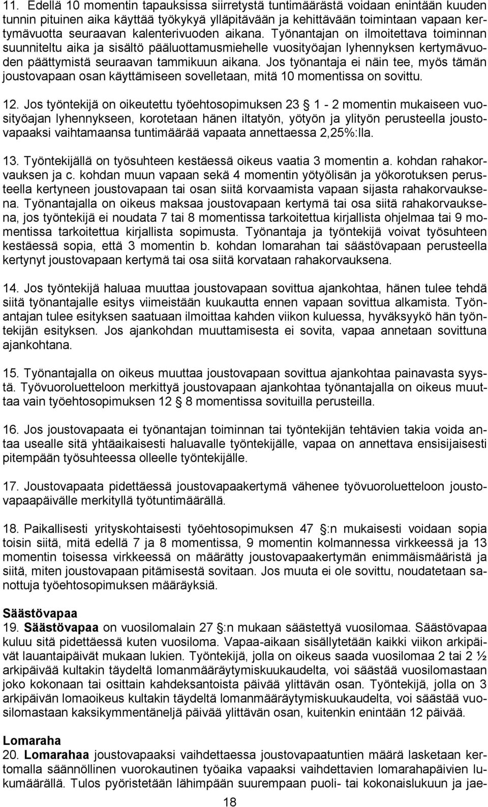 Jos työnantaja ei näin tee, myös tämän joustovapaan osan käyttämiseen sovelletaan, mitä 10 momentissa on sovittu. 12.