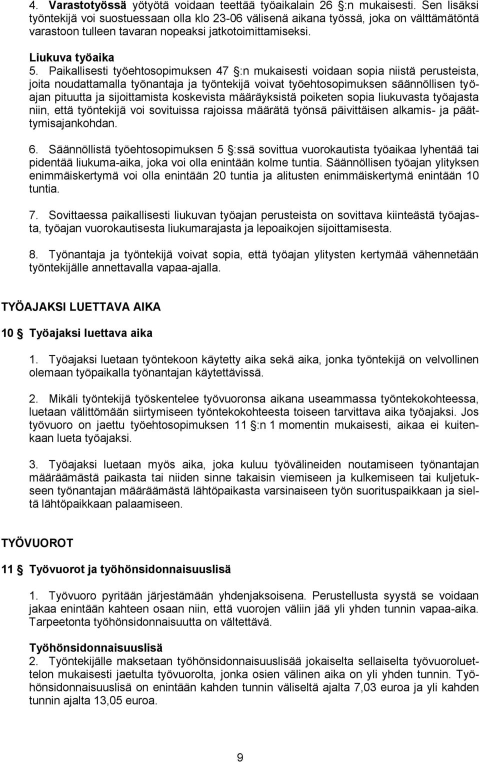 Paikallisesti työehtosopimuksen 47 :n mukaisesti voidaan sopia niistä perusteista, joita noudattamalla työnantaja ja työntekijä voivat työehtosopimuksen säännöllisen työajan pituutta ja sijoittamista