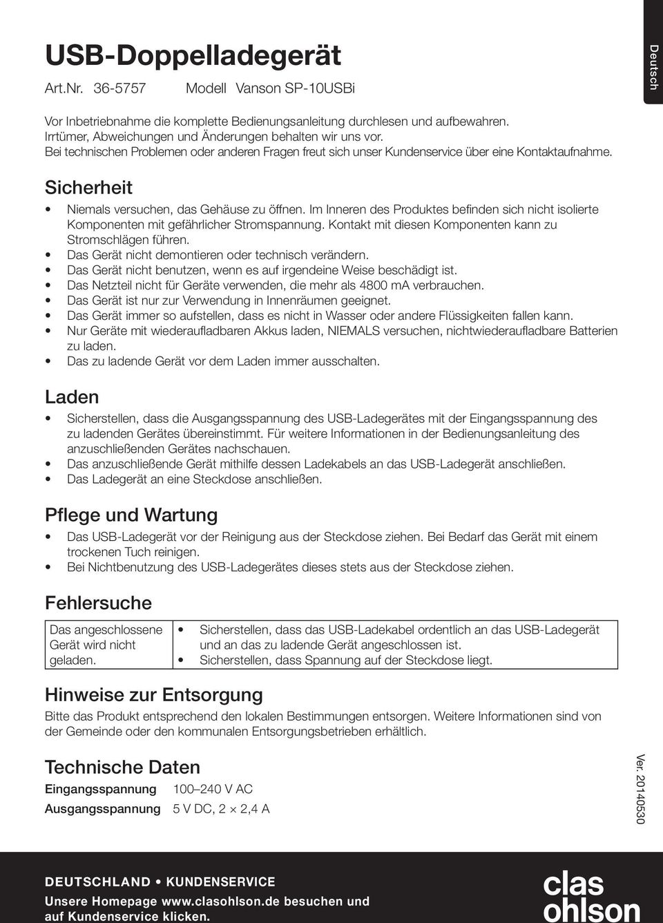 Im Inneren des Produktes befinden sich nicht isolierte Komponenten mit gefährlicher Stromspannung. Kontakt mit diesen Komponenten kann zu Stromschlägen führen.