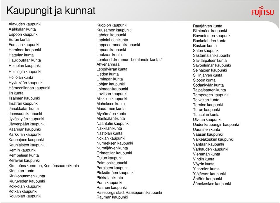 kaupunki Kauhajoen kaupunki Kauniaisten kaupunki Kemin kaupunki Kempeleen kunta Keravan kaupunki Kimitoöns kommun, Kemiönsaaren kunta Kinnulan kunta Kirkkonummen kunta Kiuruveden kaupunki Kokkolan