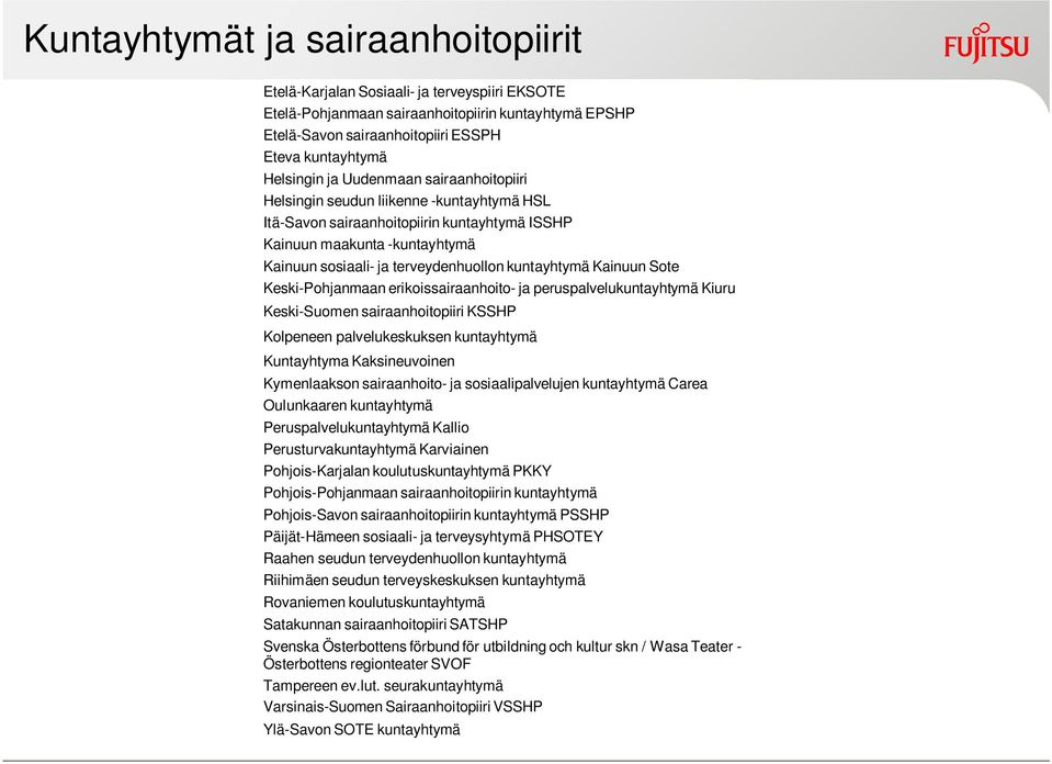 kuntayhtymä Kainuun Sote Keski-Pohjanmaan erikoissairaanhoito- ja peruspalvelukuntayhtymä Kiuru Keski-Suomen sairaanhoitopiiri KSSHP Kolpeneen palvelukeskuksen kuntayhtymä Kuntayhtyma Kaksineuvoinen