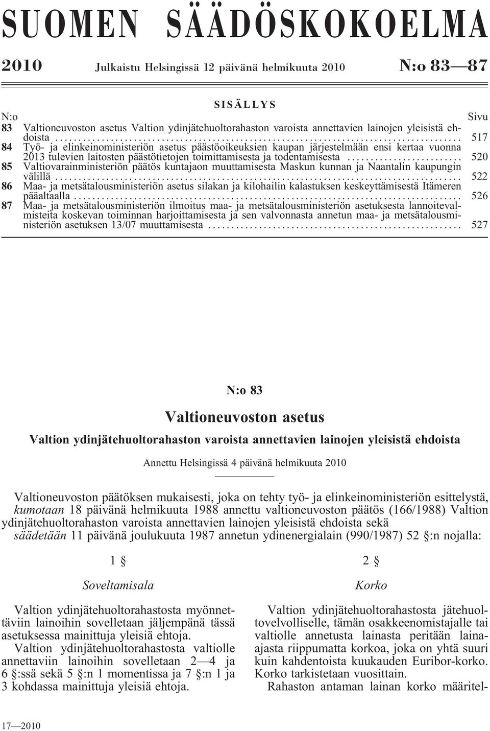 .. 520 85 Valtiovarainministeriön päätös kuntajaon muuttamisesta Maskun kunnan ja Naantalin kaupungin välillä.