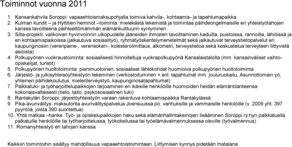 Silta-projekti: valikoivan hyvinvoinnin ulkopuolelle jääneiden ihmisten tavoittaminen kaduilla, puistoissa, rannoilla, lähiöissä ja eri kohtaamispaikoissa (jalkautuva sosiaalityö),