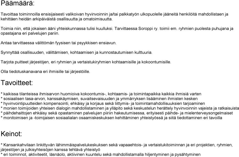 Antaa tarvittaessa välittömän fyysisen tai psyykkisen ensiavun. Synnyttää osallisuuden, välittämisen, kohtaamisen ja kunnostautumisen kulttuuria.