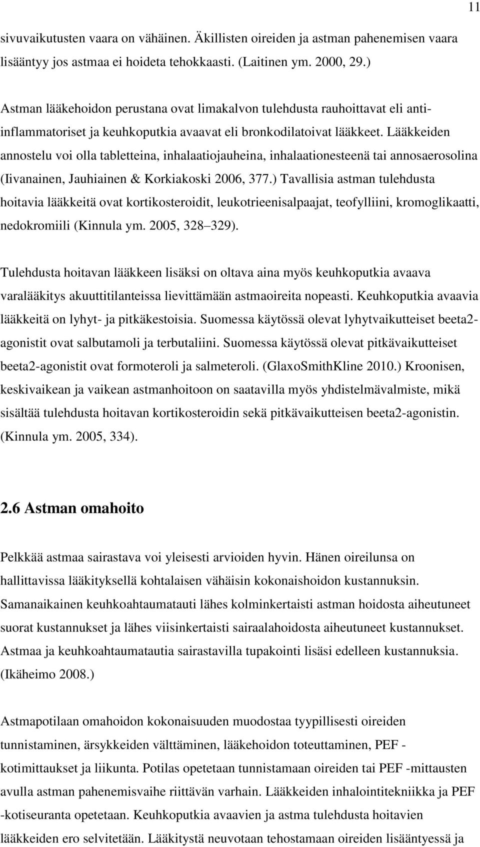 Lääkkeiden annostelu voi olla tabletteina, inhalaatiojauheina, inhalaationesteenä tai annosaerosolina (Iivanainen, Jauhiainen & Korkiakoski 2006, 377.