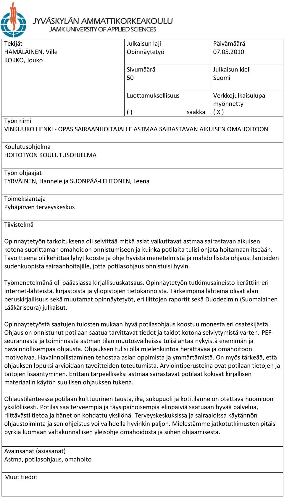 HOITOTYÖN KOULUTUSOHJELMA Työn ohjaajat TYRVÄINEN, Hannele ja SUONPÄÄ-LEHTONEN, Leena Toimeksiantaja Pyhäjärven terveyskeskus Tiivistelmä Opinnäytetyön tarkoituksena oli selvittää mitkä asiat