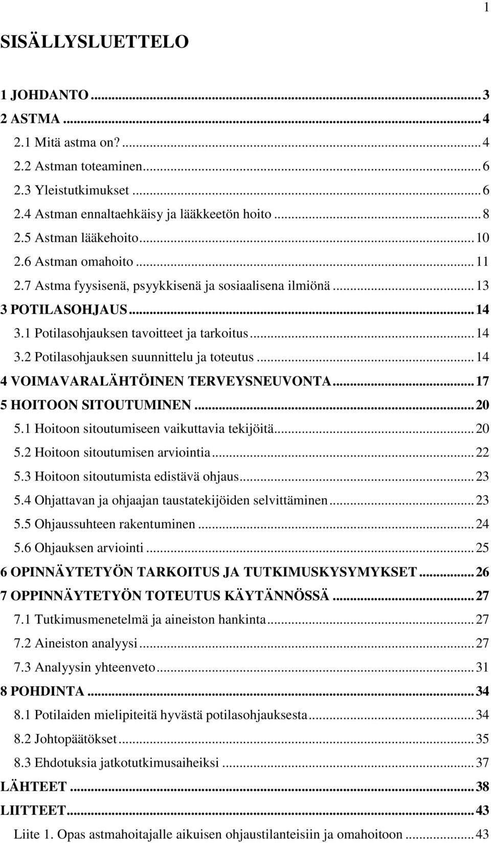 .. 14 4 VOIMAVARALÄHTÖINEN TERVEYSNEUVONTA... 17 5 HOITOON SITOUTUMINEN... 20 5.1 Hoitoon sitoutumiseen vaikuttavia tekijöitä... 20 5.2 Hoitoon sitoutumisen arviointia... 22 5.