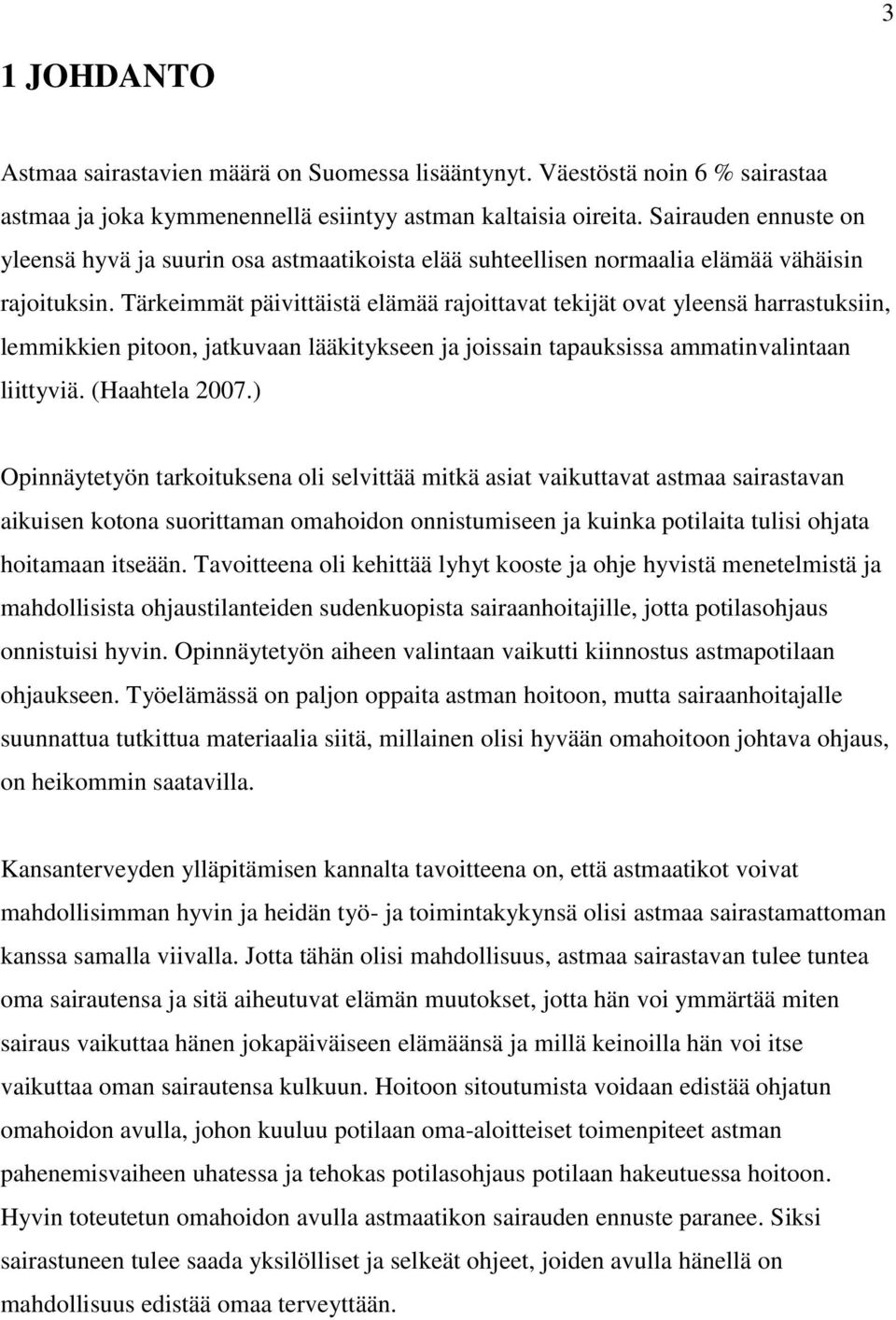 Tärkeimmät päivittäistä elämää rajoittavat tekijät ovat yleensä harrastuksiin, lemmikkien pitoon, jatkuvaan lääkitykseen ja joissain tapauksissa ammatinvalintaan liittyviä. (Haahtela 2007.