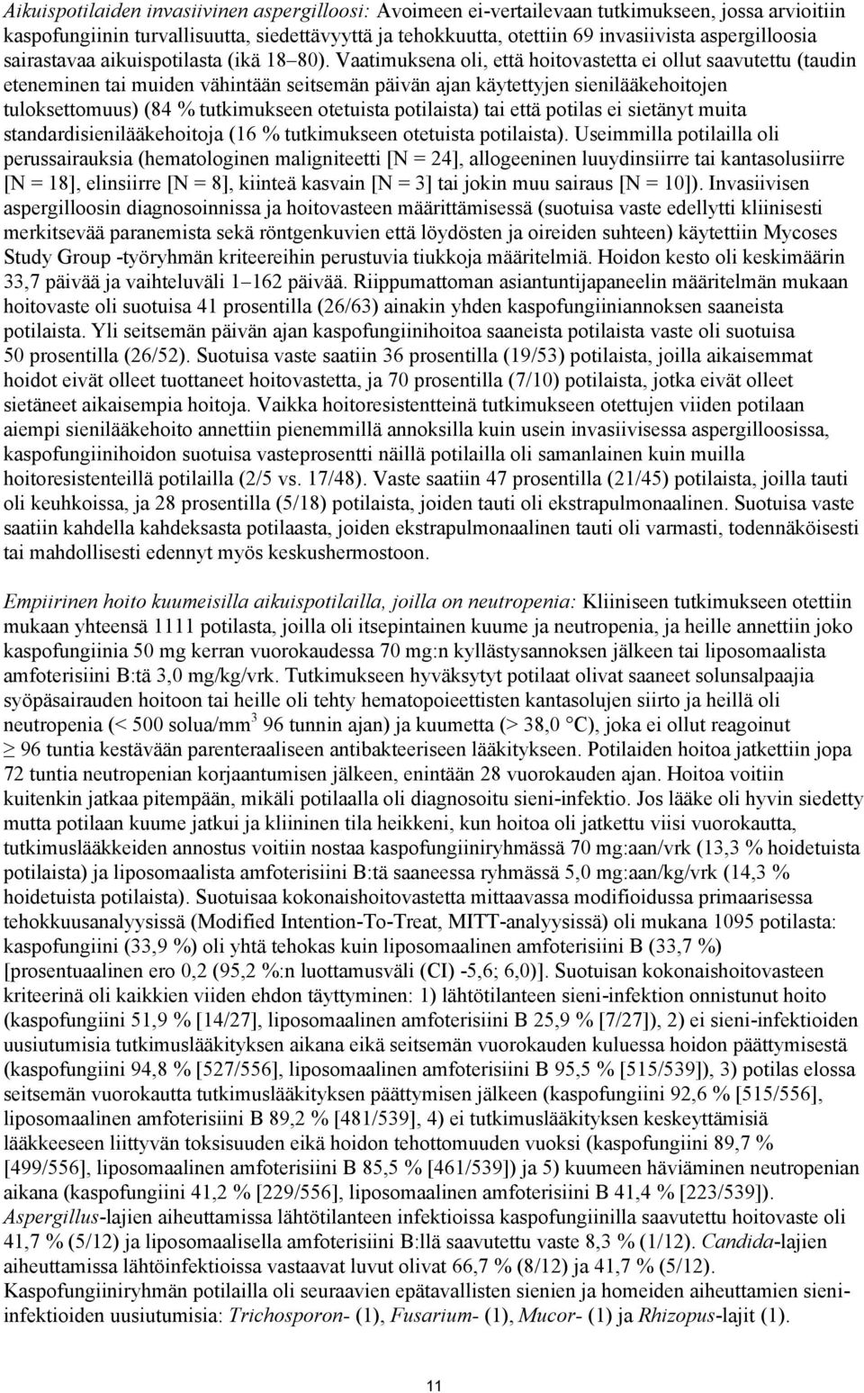 Vaatimuksena oli, että hoitovastetta ei ollut saavutettu (taudin eteneminen tai muiden vähintään seitsemän päivän ajan käytettyjen sienilääkehoitojen tuloksettomuus) (84 % tutkimukseen otetuista