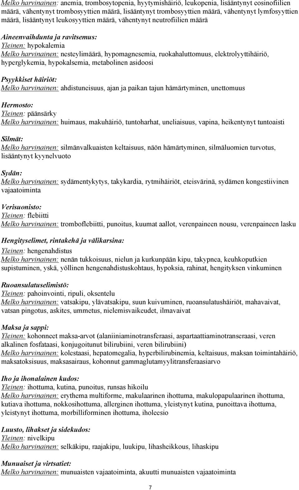 elektrolyyttihäiriö, hyperglykemia, hypokalsemia, metabolinen asidoosi Psyykkiset häiriöt: Melko harvinainen: ahdistuneisuus, ajan ja paikan tajun hämärtyminen, unettomuus Hermosto: Yleinen: