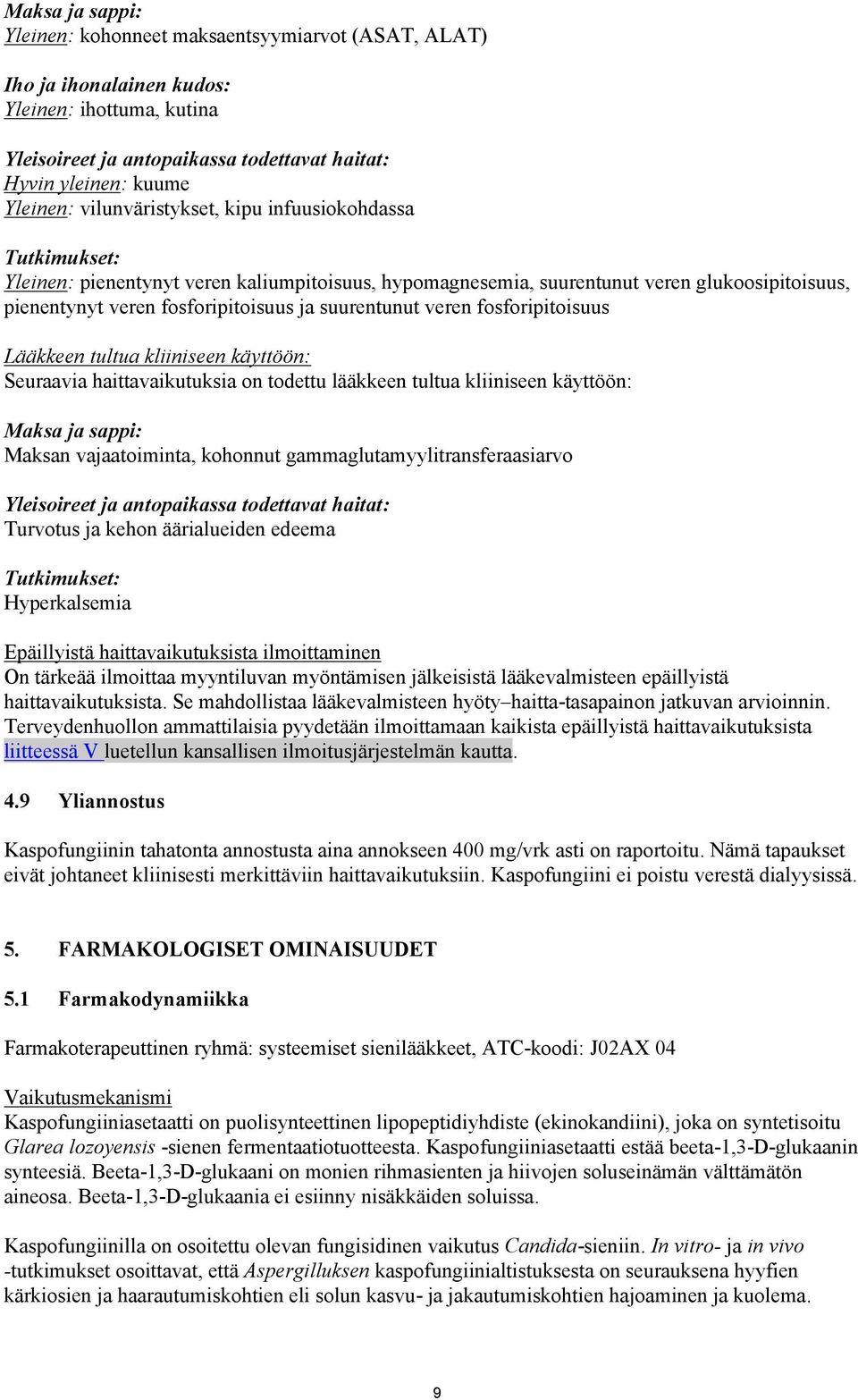 veren fosforipitoisuus Lääkkeen tultua kliiniseen käyttöön: Seuraavia haittavaikutuksia on todettu lääkkeen tultua kliiniseen käyttöön: Maksa ja sappi: Maksan vajaatoiminta, kohonnut