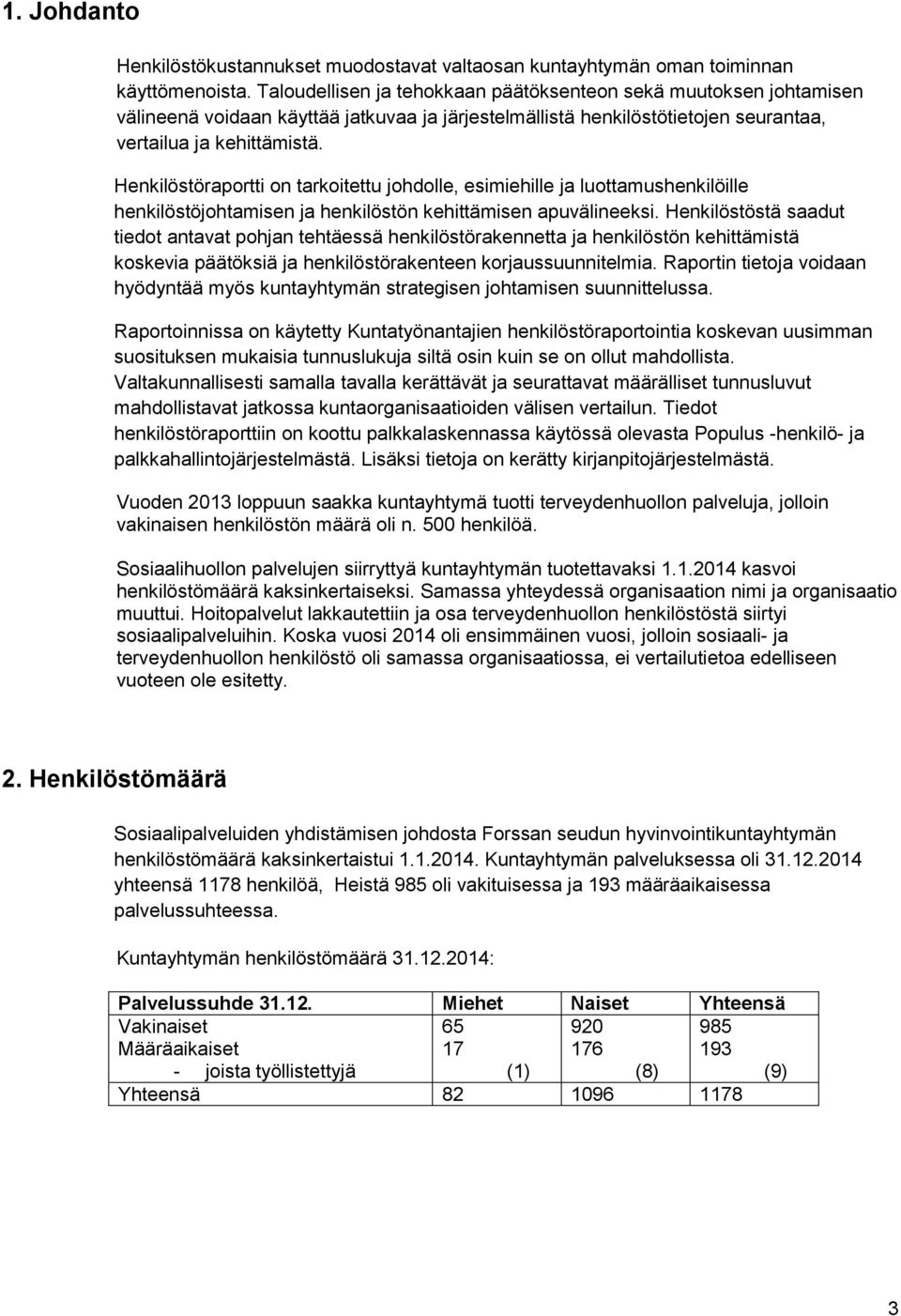 Henkilöstöraportti on tarkoitettu johdolle, esimiehille ja luottamushenkilöille henkilöstöjohtamisen ja henkilöstön kehittämisen apuvälineeksi.