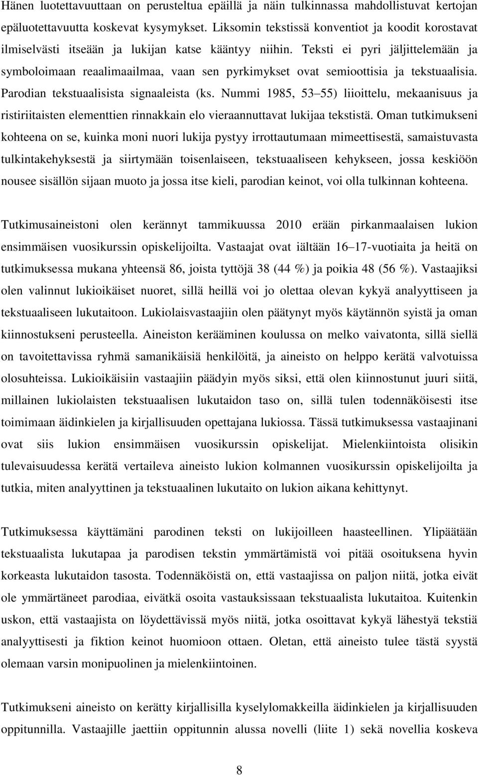 Teksti ei pyri jäljittelemään ja symboloimaan reaalimaailmaa, vaan sen pyrkimykset ovat semioottisia ja tekstuaalisia. Parodian tekstuaalisista signaaleista (ks.