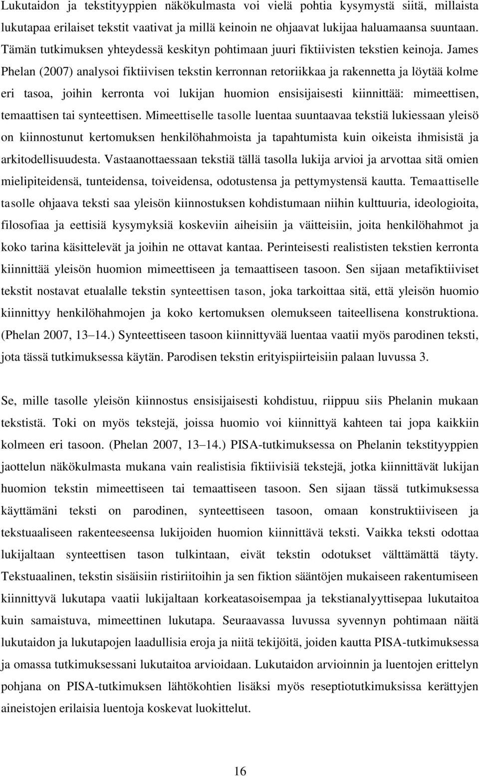 James Phelan (2007) analysoi fiktiivisen tekstin kerronnan retoriikkaa ja rakennetta ja löytää kolme eri tasoa, joihin kerronta voi lukijan huomion ensisijaisesti kiinnittää: mimeettisen, temaattisen