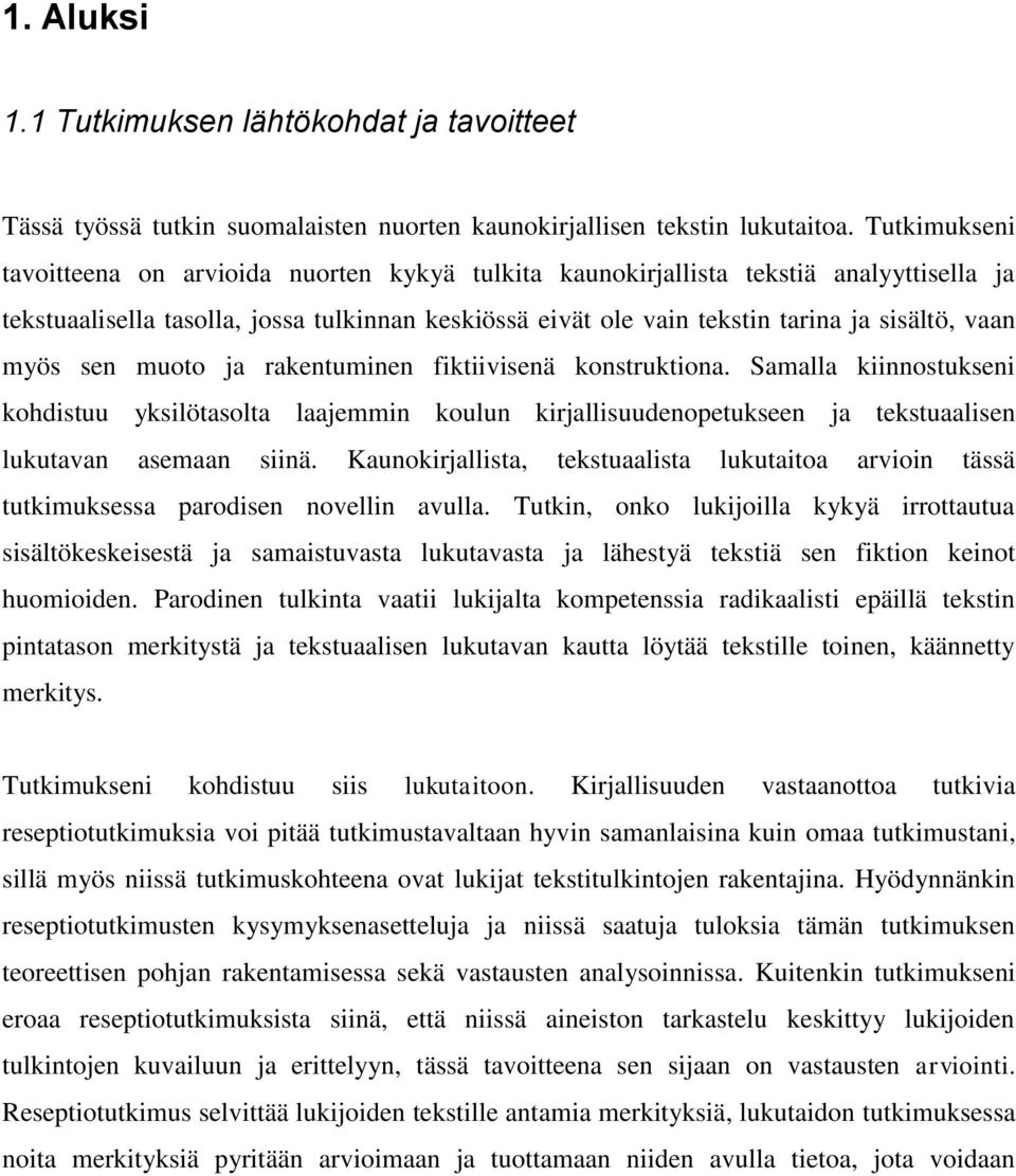 myös sen muoto ja rakentuminen fiktiivisenä konstruktiona. Samalla kiinnostukseni kohdistuu yksilötasolta laajemmin koulun kirjallisuudenopetukseen ja tekstuaalisen lukutavan asemaan siinä.