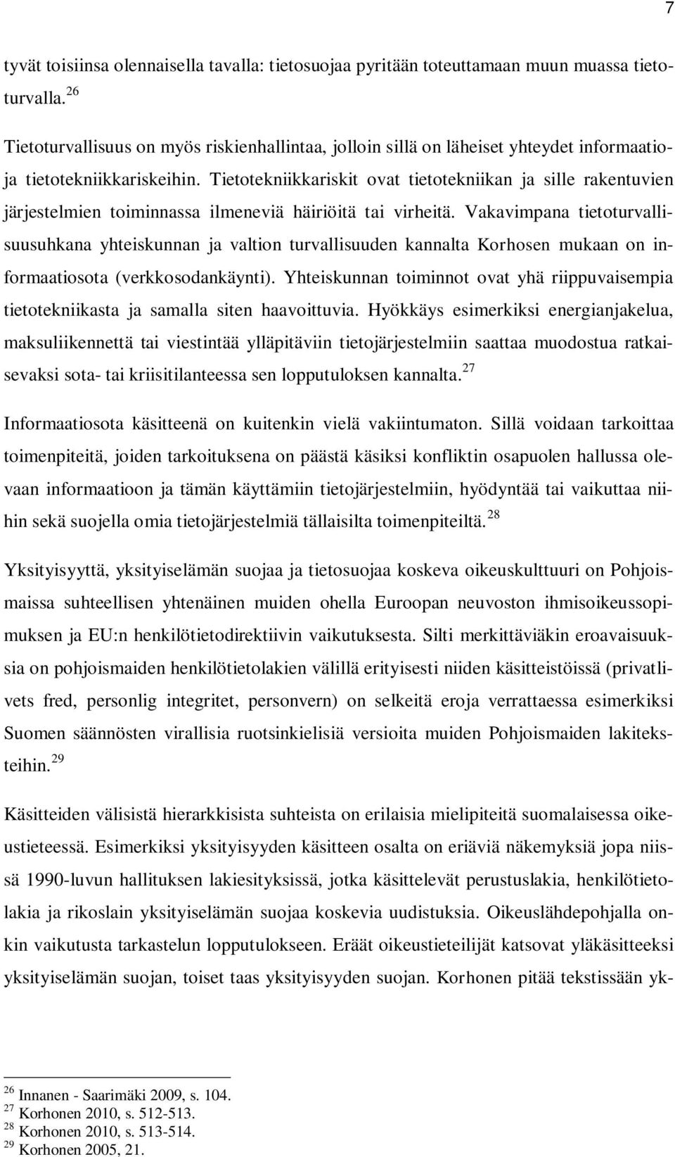 Tietotekniikkariskit ovat tietotekniikan ja sille rakentuvien järjestelmien toiminnassa ilmeneviä häiriöitä tai virheitä.