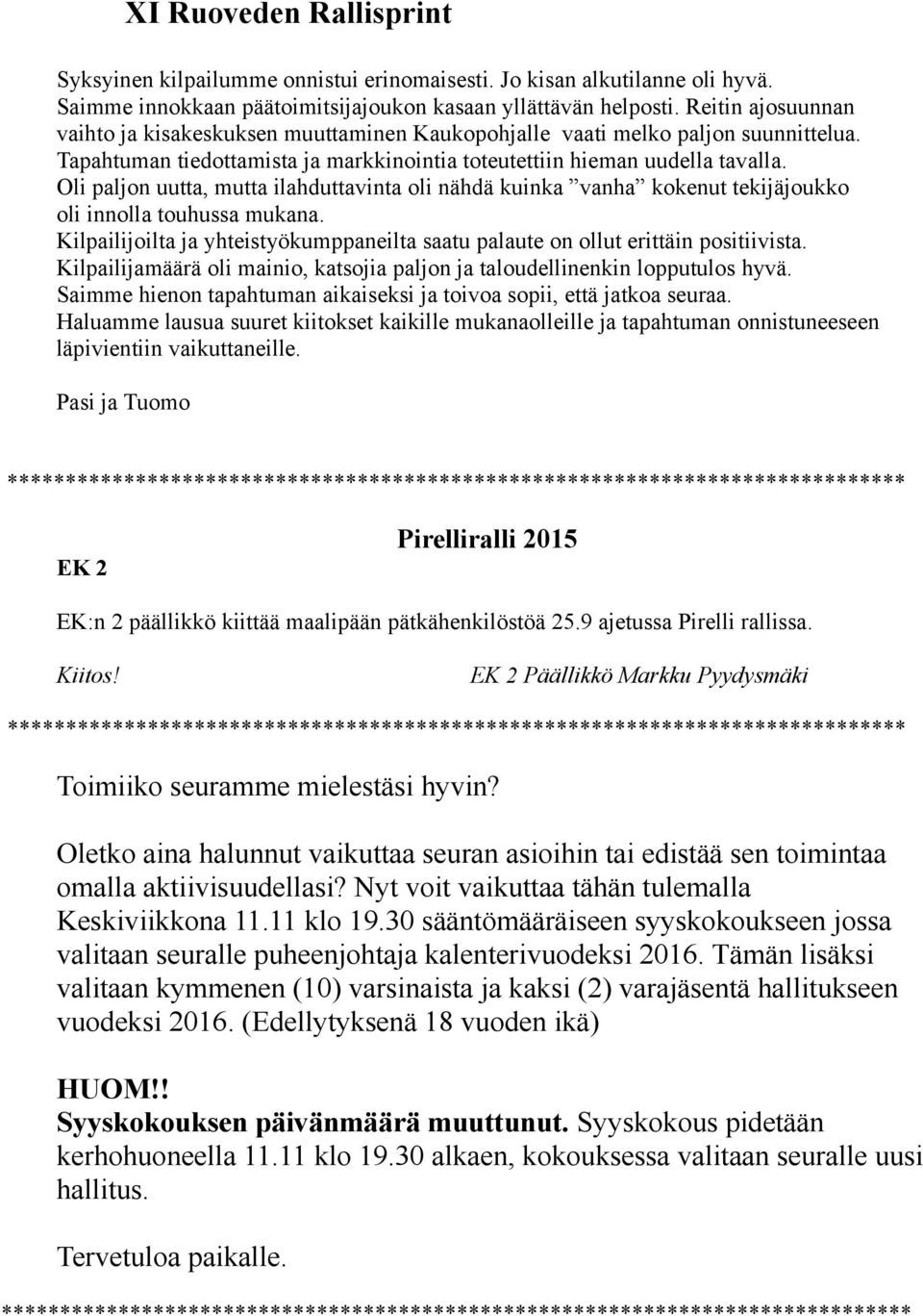 Oli paljon uutta, mutta ilahduttavinta oli nähdä kuinka vanha kokenut tekijäjoukko oli innolla touhussa mukana. Kilpailijoilta ja yhteistyökumppaneilta saatu palaute on ollut erittäin positiivista.