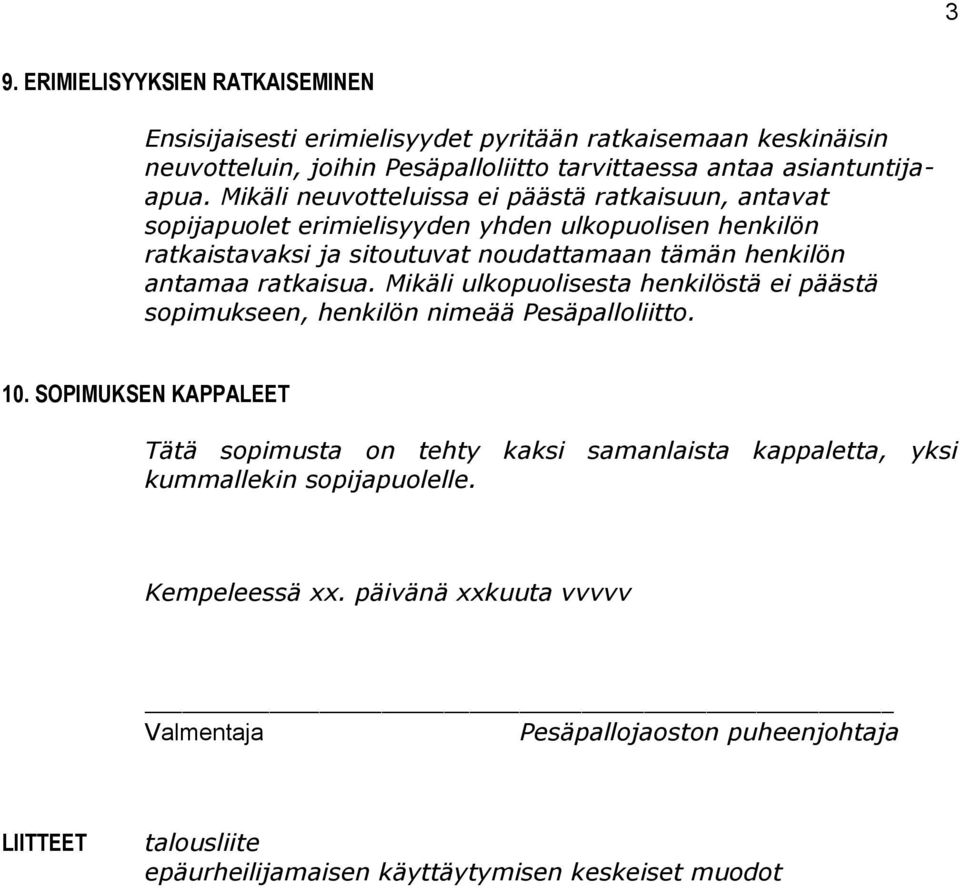 ratkaisua. Mikäli ulkopuolisesta henkilöstä ei päästä sopimukseen, henkilön nimeää Pesäpalloliitto. 10.