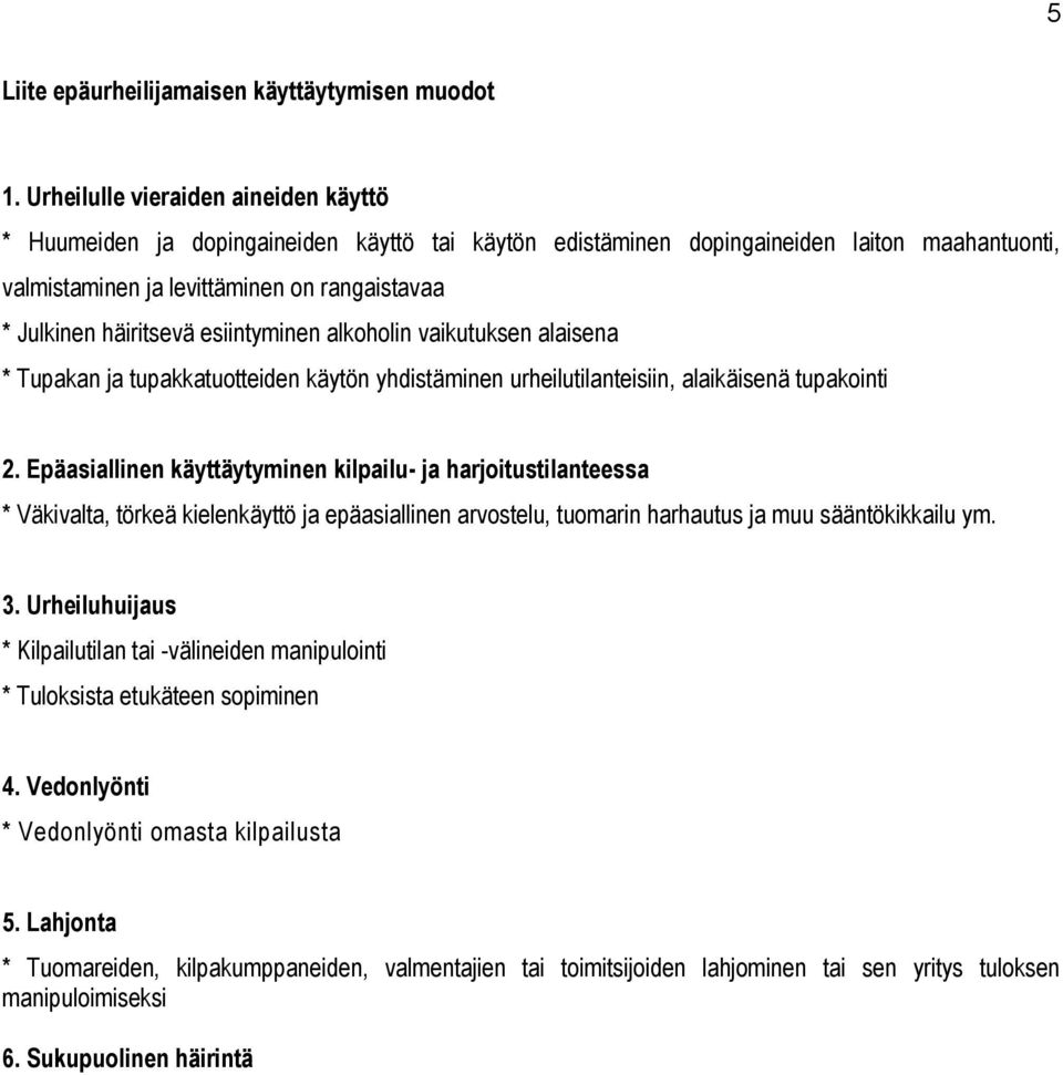 häiritsevä esiintyminen alkoholin vaikutuksen alaisena * Tupakan ja tupakkatuotteiden käytön yhdistäminen urheilutilanteisiin, alaikäisenä tupakointi 2.