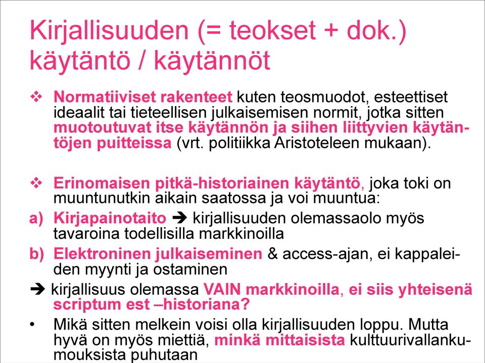 Mikä sitten melkein voisi olla kirjallisuuden loppu. Mutta hyvä on myös miettiä, minkä mittaisista kulttuurivallankumouksista puhutaan Kirjallisuuden (= teokset + dok.