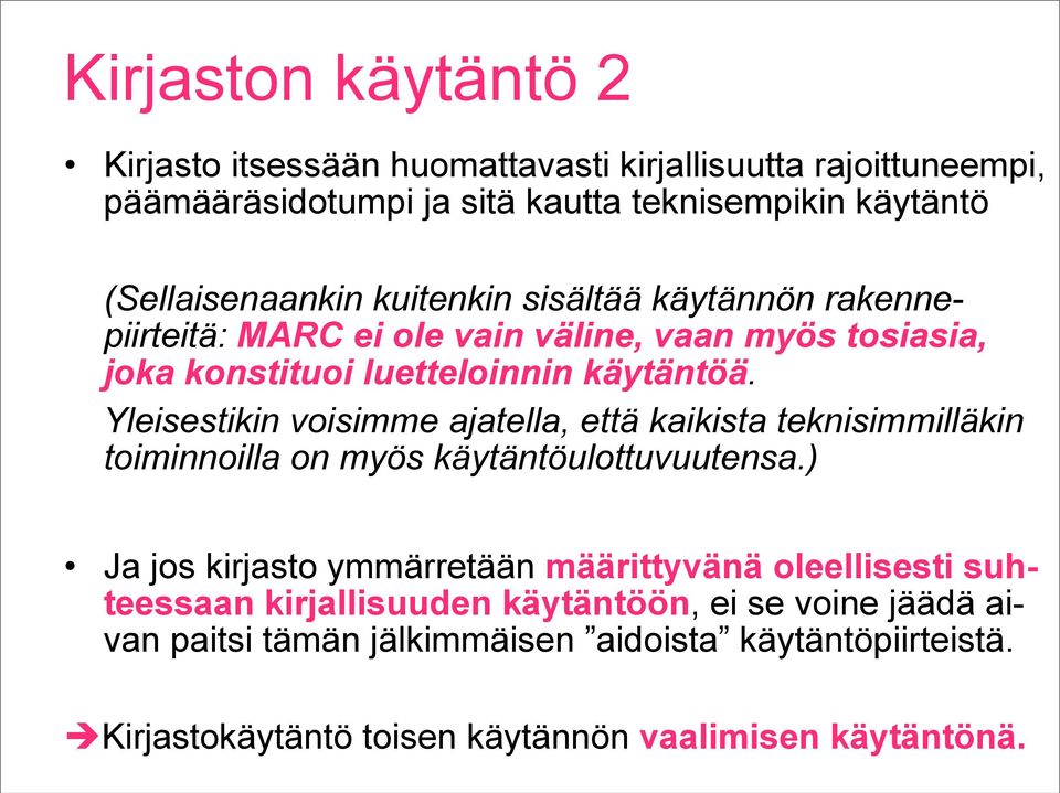 Yleisestikin voisimme ajatella, että kaikista teknisimmilläkin toiminnoilla on myös käytäntöulottuvuutensa.