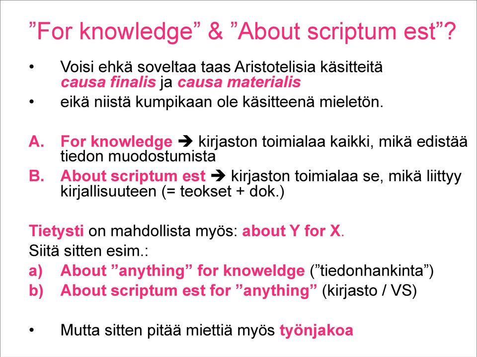 About scriptum est kirjaston toimialaa se, mikä liittyy kirjallisuuteen (= teokset + dok.) Tietysti on mahdollista myös: about Y for X.