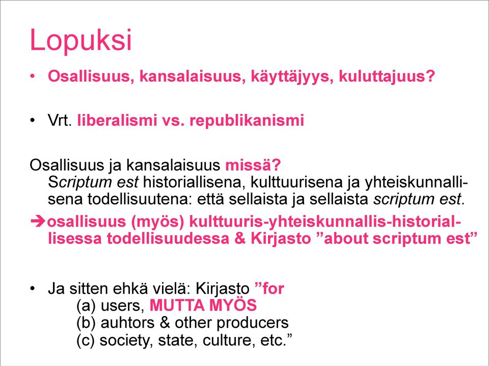 Scriptum est historiallisena, kulttuurisena ja yhteiskunnallisena todellisuutena: että sellaista ja sellaista scriptum