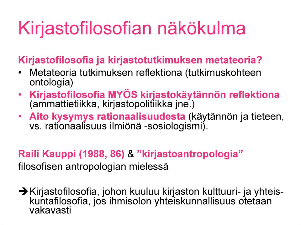 kirjastopolitiikka jne.) Aito kysymys rationaalisuudesta (käytännön ja tieteen, vs. rationaalisuus ilmiönä -sosiologismi).