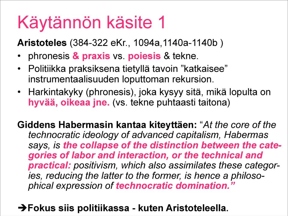 tekne puhtaasti taitona) Giddens Habermasin kantaa kiteyttäen: At the core of the technocratic ideology of advanced capitalism, Habermas says, is the collapse of the distinction