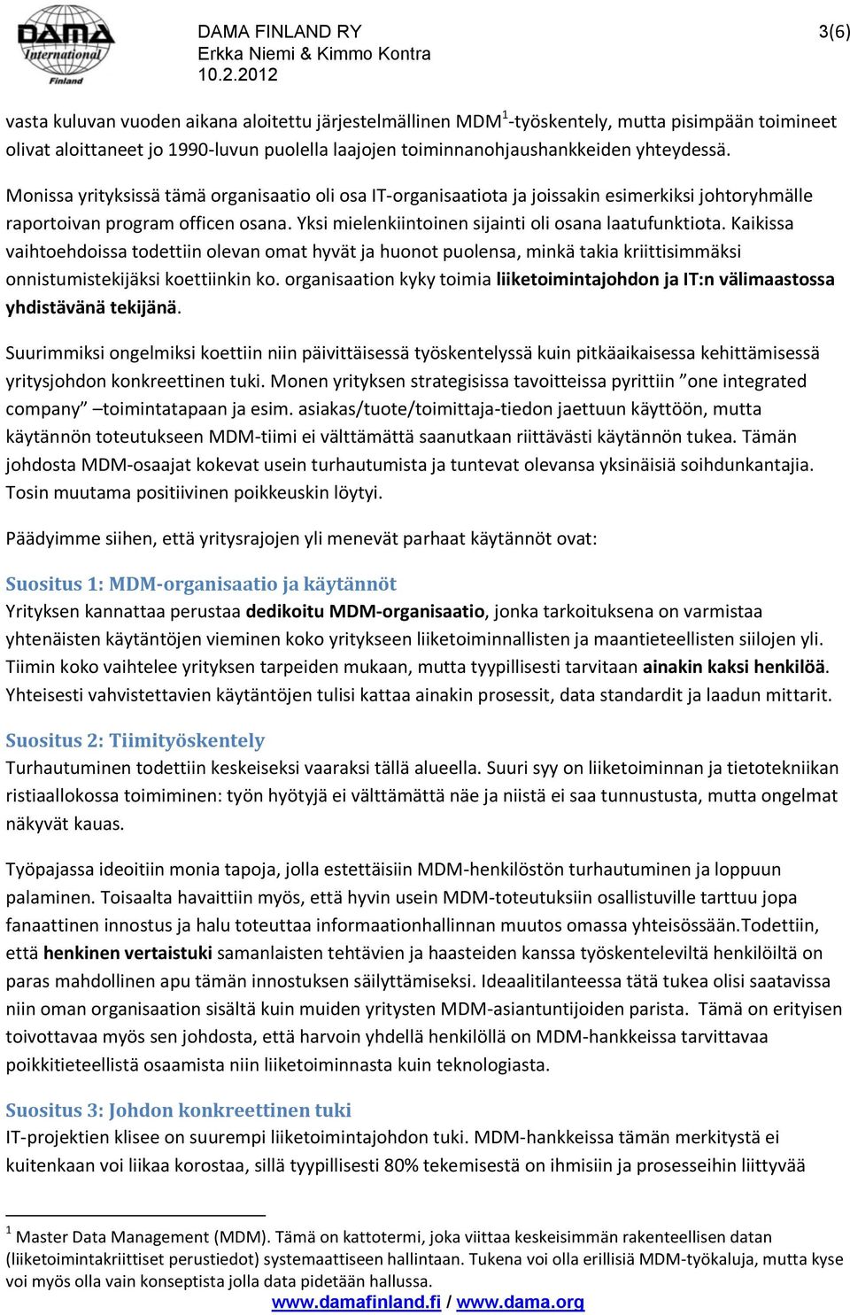 Yksi mielenkiintoinen sijainti oli osana laatufunktiota. Kaikissa vaihtoehdoissa todettiin olevan omat hyvät ja huonot puolensa, minkä takia kriittisimmäksi onnistumistekijäksi koettiinkin ko.