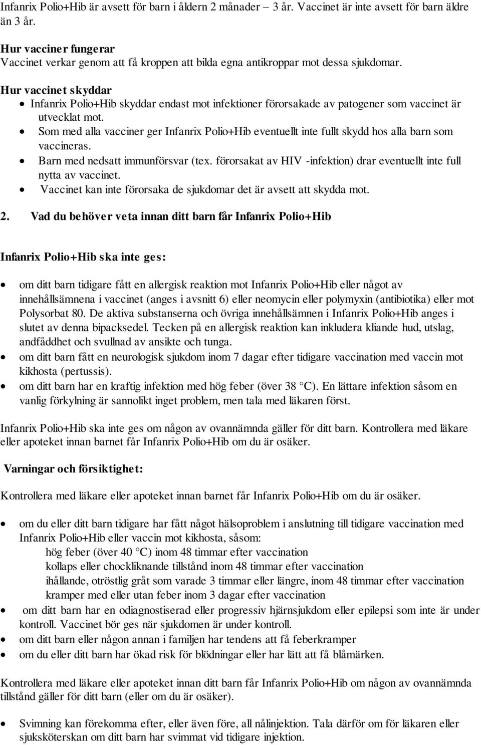 Hur vaccinet skyddar Infanrix Polio+Hib skyddar endast mot infektioner förorsakade av patogener som vaccinet är utvecklat mot.