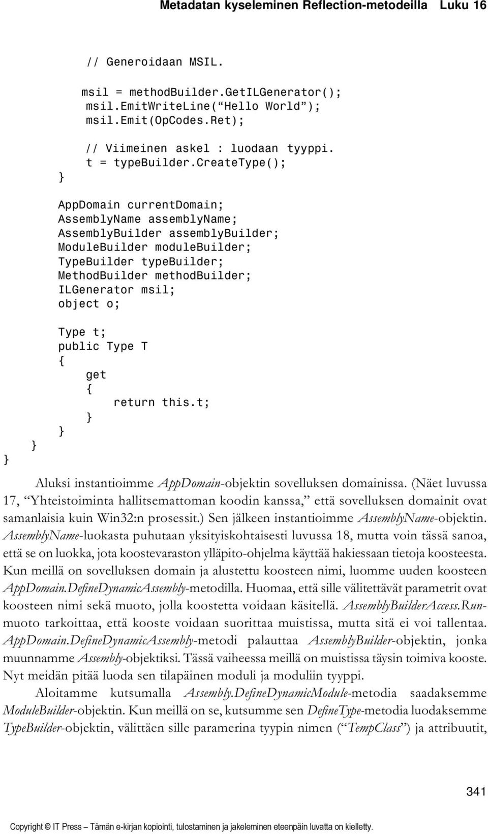 createtype(); AppDomain currentdomain; AssemblyName assemblyname; AssemblyBuilder assemblybuilder; ModuleBuilder modulebuilder; TypeBuilder typebuilder; MethodBuilder methodbuilder; ILGenerator msil;