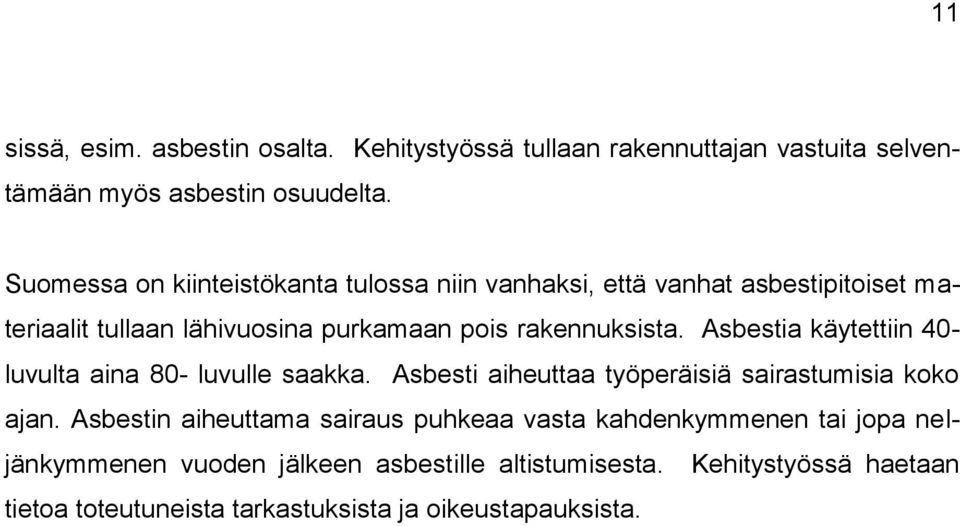 Asbestia käytettiin 40- luvulta aina 80- luvulle saakka. Asbesti aiheuttaa työperäisiä sairastumisia koko ajan.