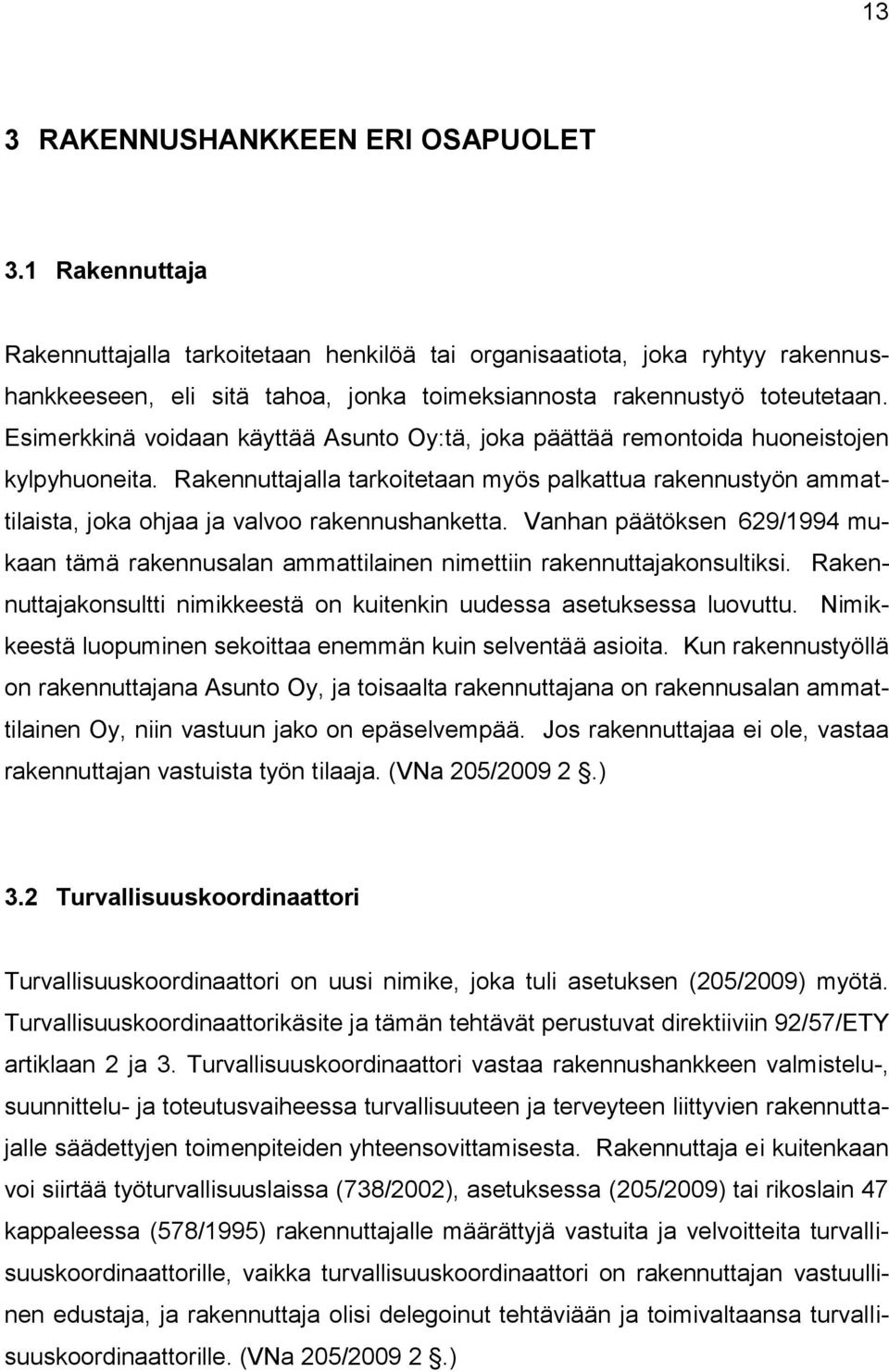 Esimerkkinä voidaan käyttää Asunto Oy:tä, joka päättää remontoida huoneistojen kylpyhuoneita.