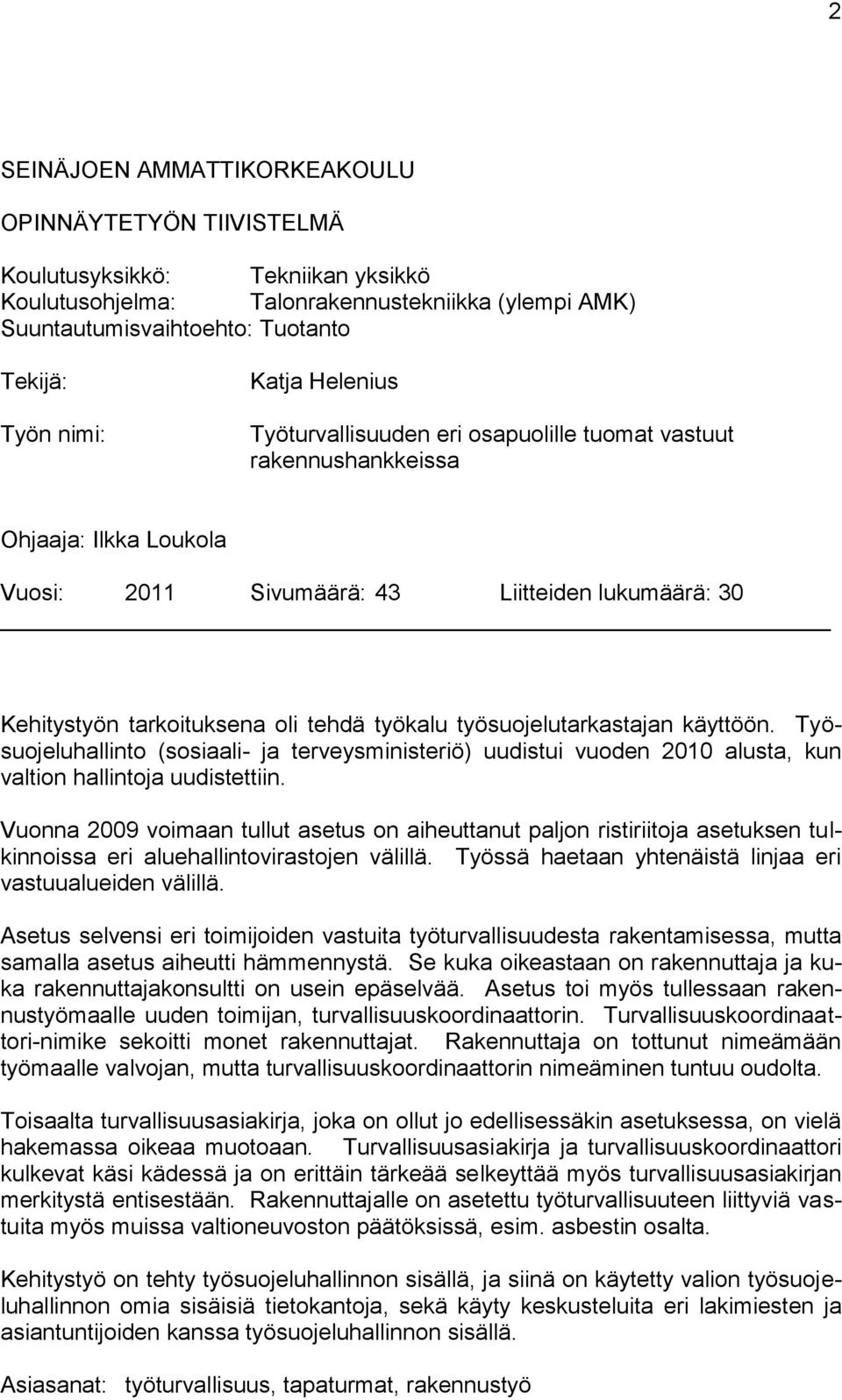 työkalu työsuojelutarkastajan käyttöön. Työsuojeluhallinto (sosiaali- ja terveysministeriö) uudistui vuoden 2010 alusta, kun valtion hallintoja uudistettiin.