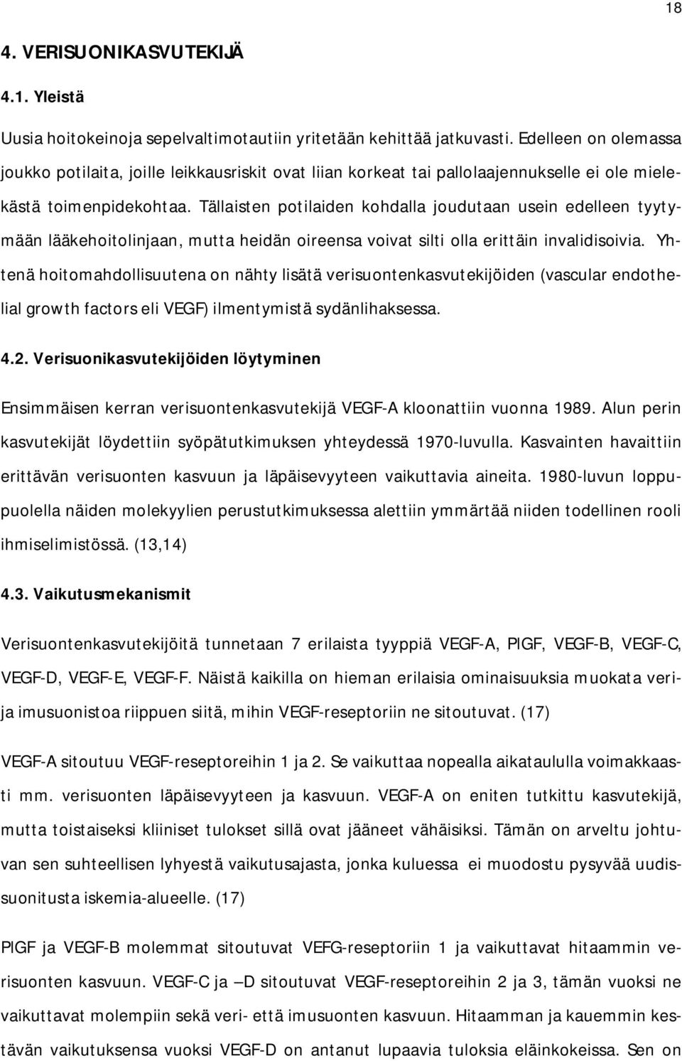 Tällaisten potilaiden kohdalla joudutaan usein edelleen tyytymään lääkehoitolinjaan, mutta heidän oireensa voivat silti olla erittäin invalidisoivia.