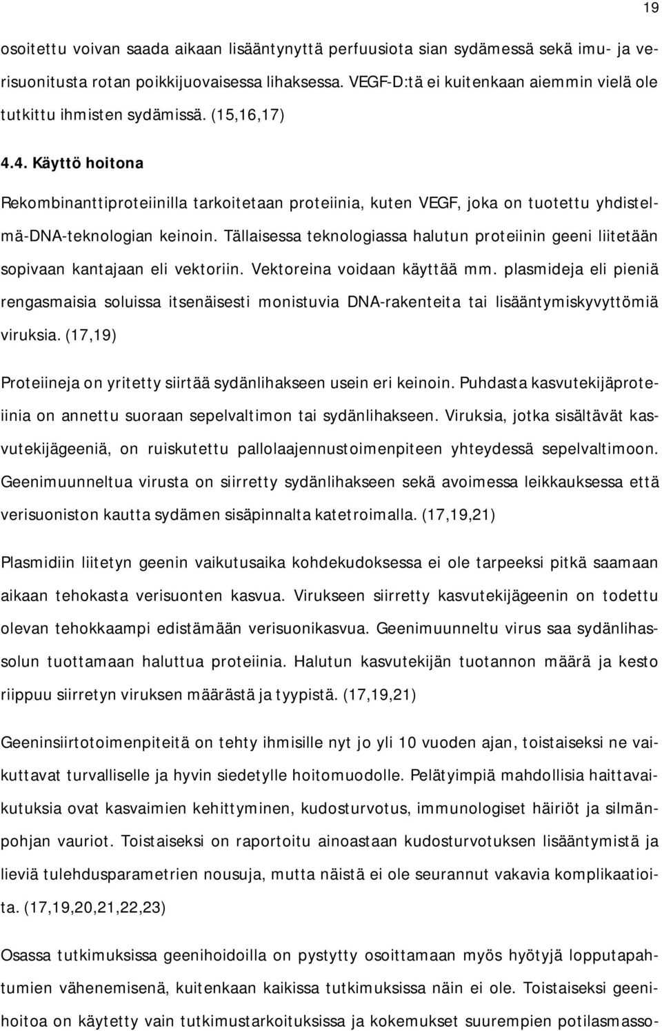 4. Käyttö hoitona Rekombinanttiproteiinilla tarkoitetaan proteiinia, kuten VEGF, joka on tuotettu yhdistelmä-dna-teknologian keinoin.