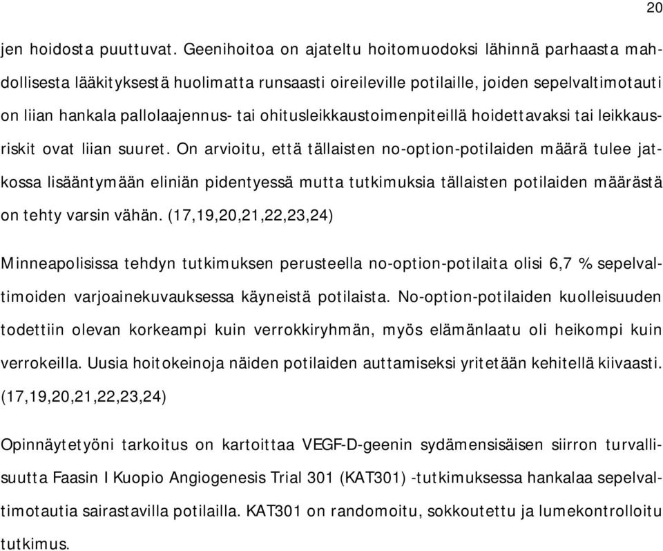 ohitusleikkaustoimenpiteillä hoidettavaksi tai leikkausriskit ovat liian suuret.