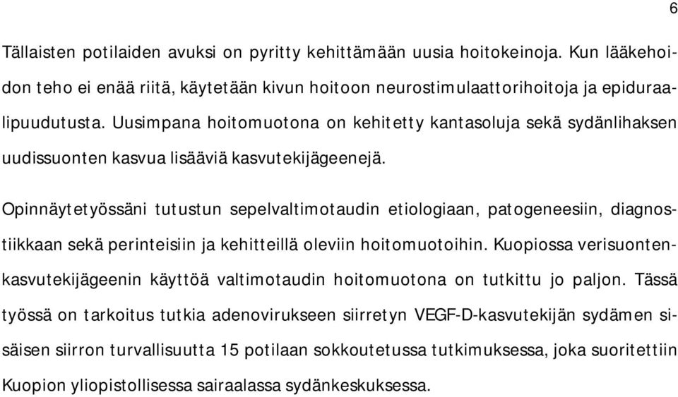 Opinnäytetyössäni tutustun sepelvaltimotaudin etiologiaan, patogeneesiin, diagnostiikkaan sekä perinteisiin ja kehitteillä oleviin hoitomuotoihin.