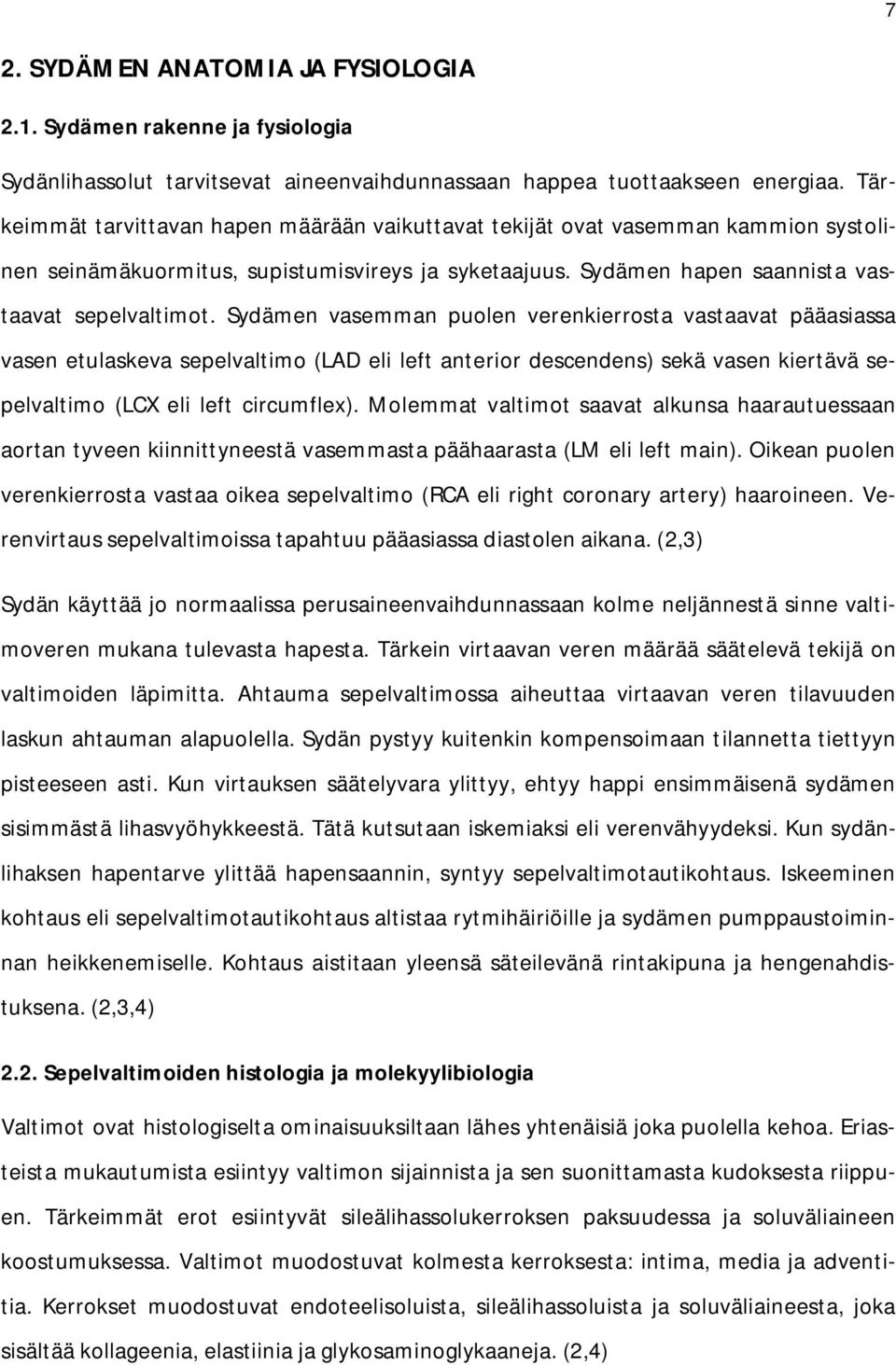 Sydämen vasemman puolen verenkierrosta vastaavat pääasiassa vasen etulaskeva sepelvaltimo (LAD eli left anterior descendens) sekä vasen kiertävä sepelvaltimo (LCX eli left circumflex).