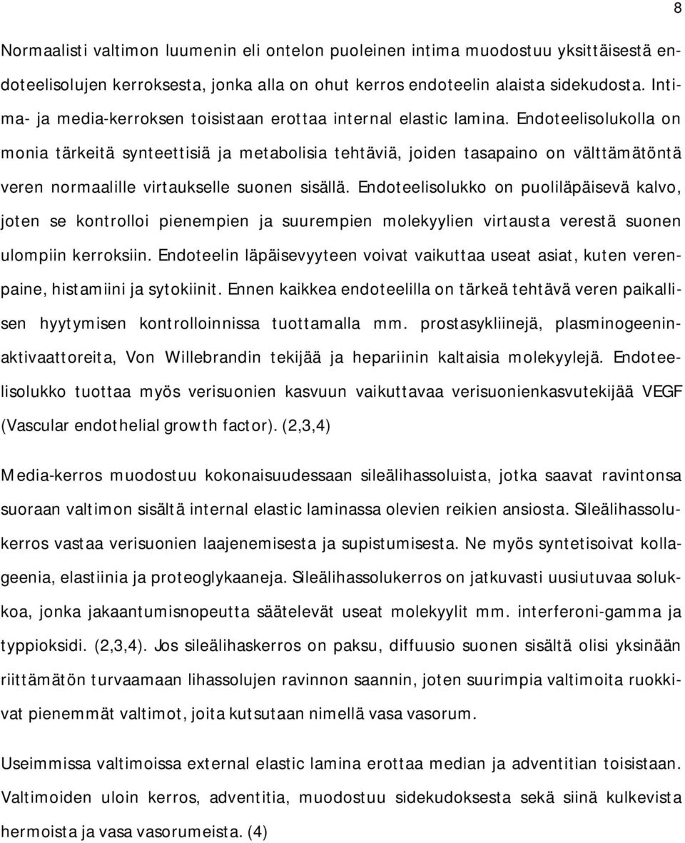 Endoteelisolukolla on monia tärkeitä synteettisiä ja metabolisia tehtäviä, joiden tasapaino on välttämätöntä veren normaalille virtaukselle suonen sisällä.