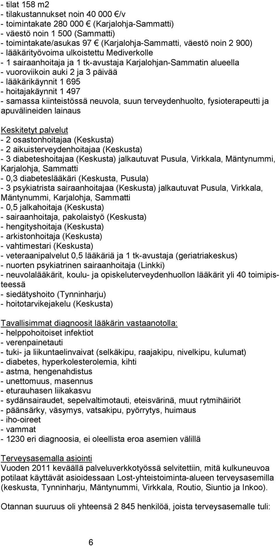 kiinteistössä neuvola, suun terveydenhuolto, fysioterapeutti ja apu vä li nei den lainaus Keskitetyt palvelut - 2 osastonhoitajaa (Keskusta) - 2 aikuisterveydenhoitajaa (Keskusta) - 3