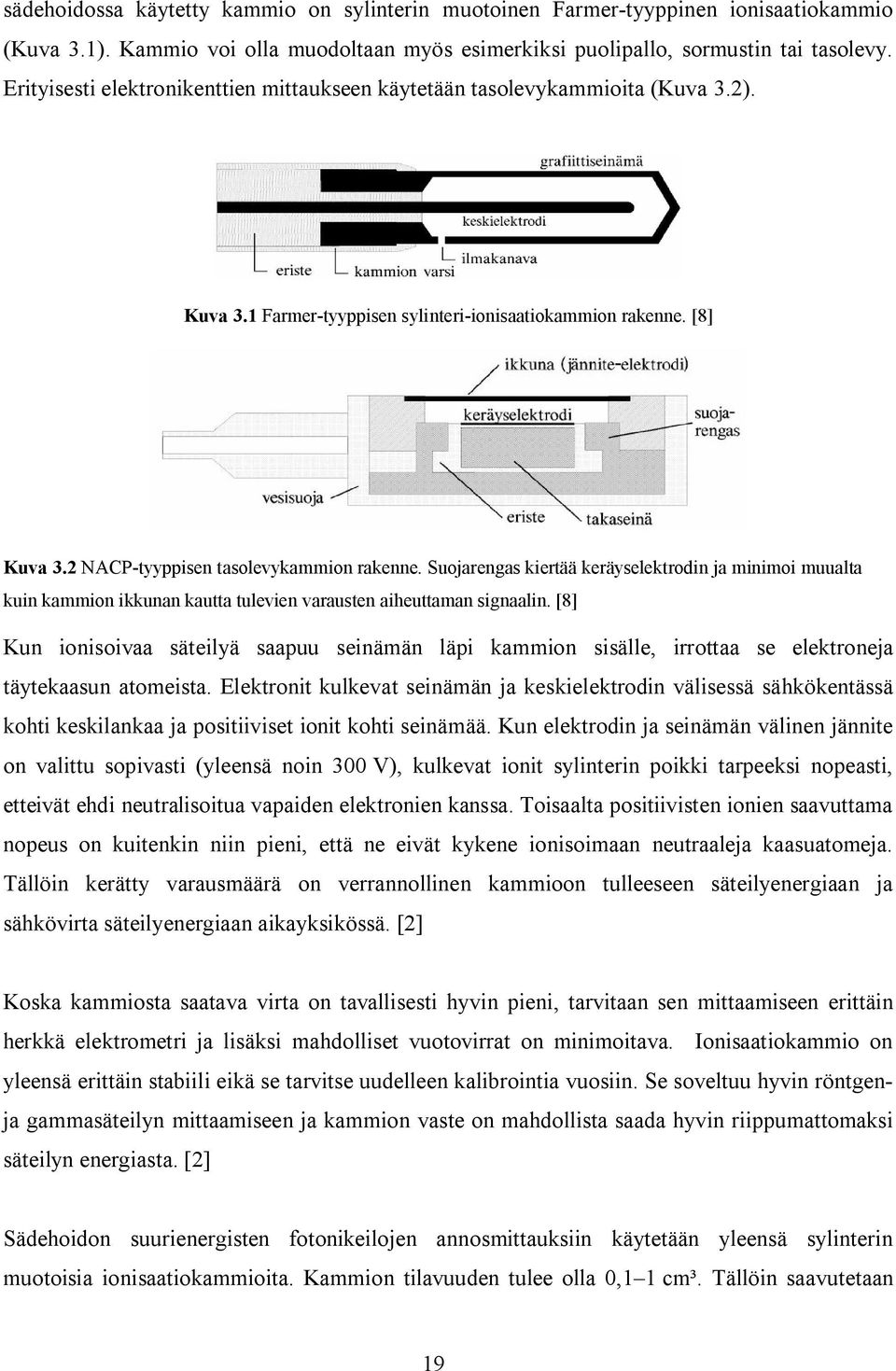 Suojarengas kiertää keräyselektrodin ja minimoi muualta kuin kammion ikkunan kautta tulevien varausten aiheuttaman signaalin.