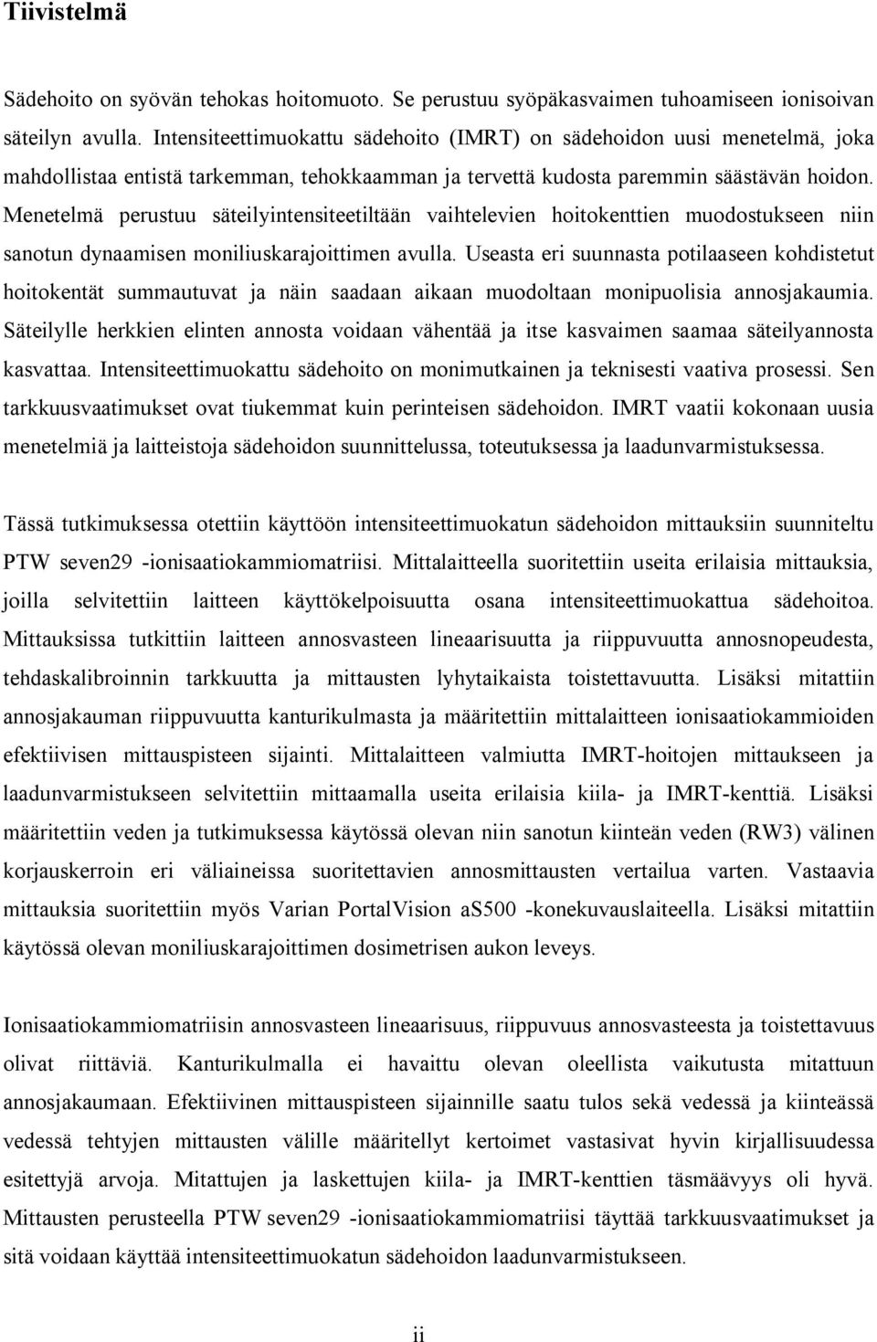 Menetelmä perustuu säteilyintensiteetiltään vaihtelevien hoitokenttien muodostukseen niin sanotun dynaamisen moniliuskarajoittimen avulla.